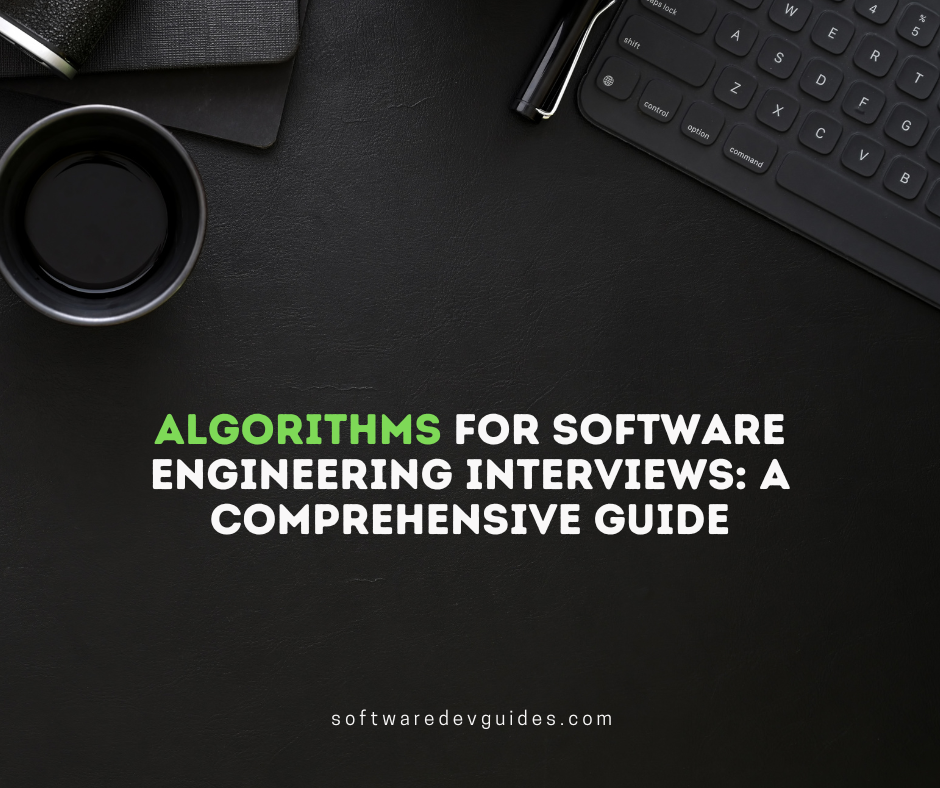 Algorithms for Software Engineering Interviews: A Comprehensive Guide