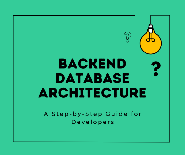Backend Database Architecture: A Step-by-Step Guide for Developers